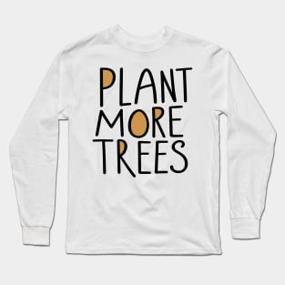 Plant more trees earth day design Long Sleeve T-Shirt